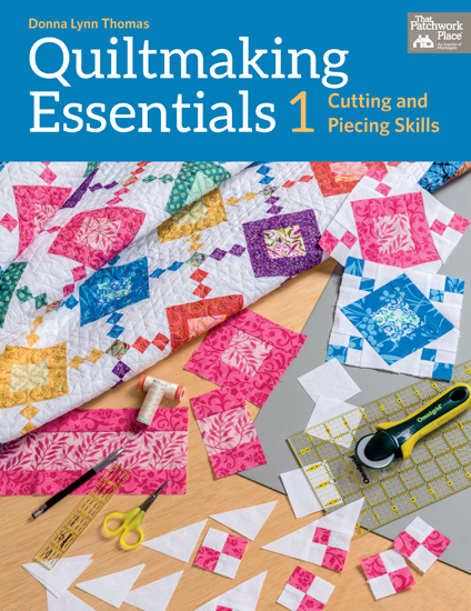 Quiltmaking essentials 1 donna lynn thomas that patchwork place